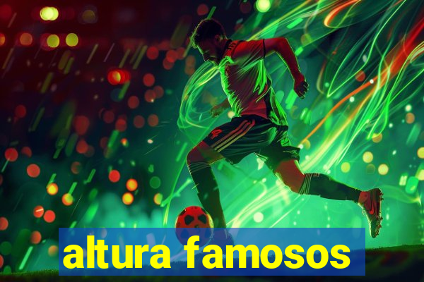 altura famosos
